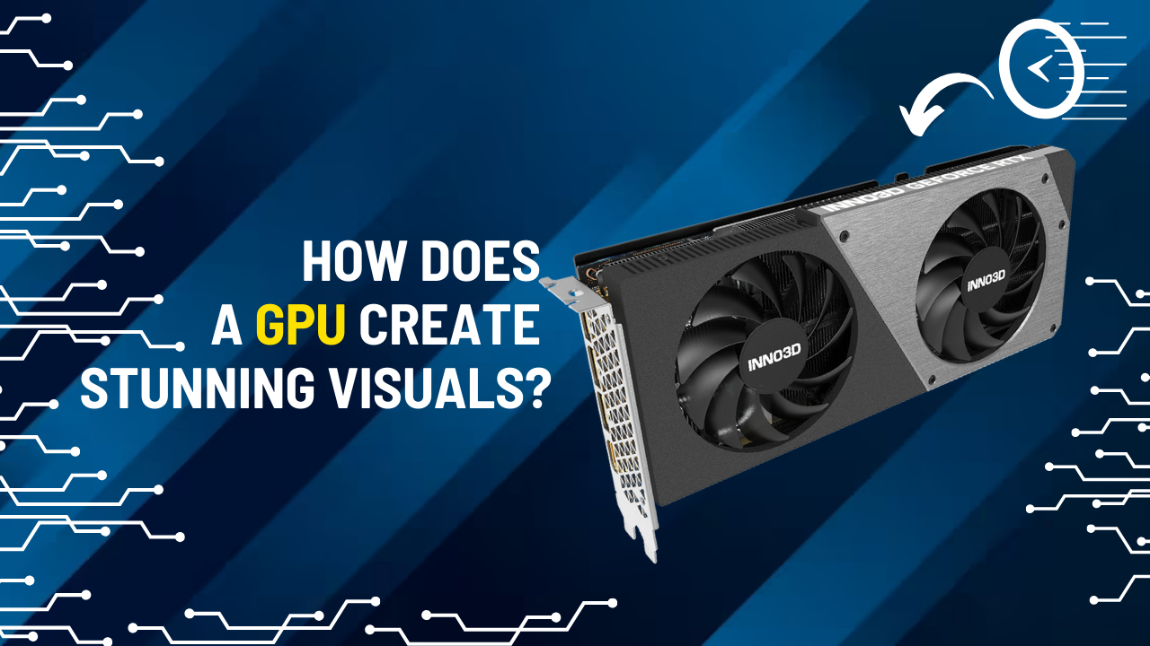 How does a Graphics card create stunning visuals? Let’s find out